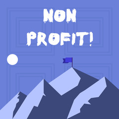 Writing note showing Non Profit. Business concept for not making or conducted primarily to make profit organization Mountains with Shadow Indicating Time of Day and Flag Banner