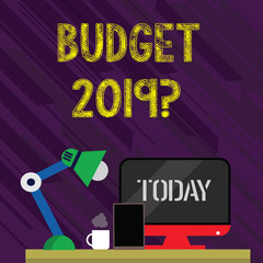 Conceptual hand writing showing Budget 2019 Question. Concept meaning estimate of income and expenditure for next year Arrangement for Nightshift Worker Computer, Tablet and Lamp
