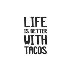 The inscription - life is better with tacos. It can be used for sticker, patch, phone case, poster, t-shirt, mug etc.