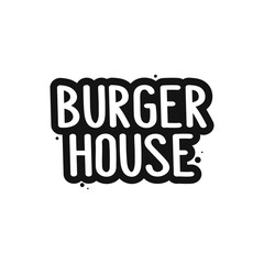 The inscription -  burger house. It can be used for sticker, patch, phone case, poster, t-shirt, mug etc.
