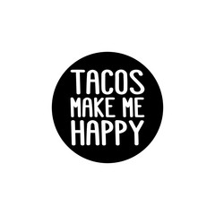 The inscription - tacos make me happy. It can be used for menu, banner, poster, label, packaging and other promotional marketing materials. Vector Image.