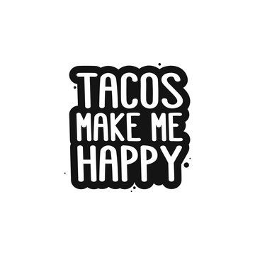 The inscription - tacos make me happy. It can be used for menu, banner, poster, label, packaging and other promotional marketing materials. Vector Image.