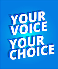 Your voice your choice. Political slogan. Parliamentary elections. 3d letters on a blue background. Promotion poster. Slogan, call to vote. Vector blue color Illustration text clipart.