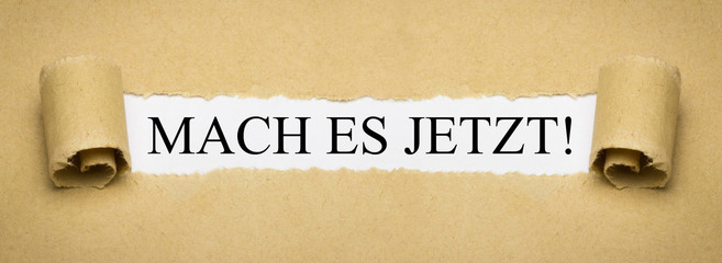 Mach es jetzt!