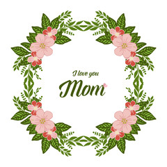 Vector illustration i love you mom with green leafy flower frame
