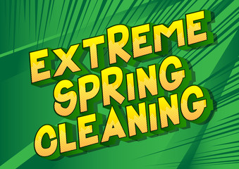 Extreme Spring Cleaning - Vector illustrated comic book style phrase on abstract background.