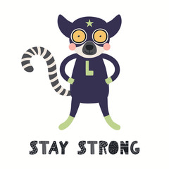 Hand drawn vector illustration of a cute lemur superhero, with lettering quote Stay strong. Isolated objects on white background. Scandinavian style flat design. Concept for children print.