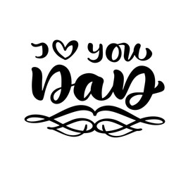 I love you Dad lettering black vector calligraphy text for Happy Father`s Day. Modern vintage lettering handwritten phrase. Best dad ever illustration