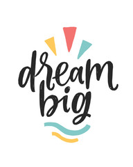 Vector lettering typography poster with quote - Dream big. Trendy childish print design, greeting card, home decoration. Hand written postcard. White background. Nursery poster.