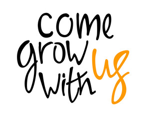 Fototapeta na wymiar Come grow with us. Recruitment, teambuilding and personal growth concept. Hand lettering. Isolated on white background