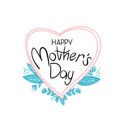 Happy Mother`s  Day handwriting greeting on heart shaped blackboard  with green leaves on white background