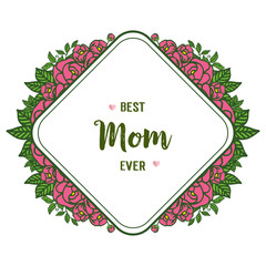Vector illustration best mom ever for green leaves and rose flower frame