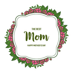 Vector illustration best mom ever for green leaves and rose flower frame