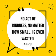 Vector illustration of quote. No act of kindness, no matter how small, is ever wasted. Aesop