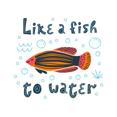 Vector illustration of a cute tropical fish in water with bubbles. Lettering Like a fish to water. For pet shops, aquariums, children's rooms, t-shirts, postcards and posters
