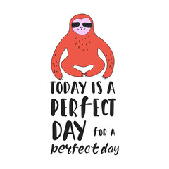 Hand drawn lettering with colofrul sloth. Today is a perfect day for a perfect day phrase. Positive life concept. Vector illustration