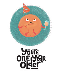 You're one year older- funny, comical, black humor quote with angry round hedgehog with wineglass,holiday cap. Flat textured illustration cartoon style with lettering for social media, poster,greeting