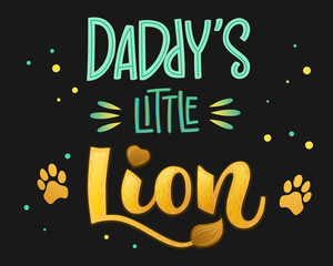 Fototapeta na wymiar Daddy's Little Lion - Lions Family color hand draw calligraphy script lettering text whith dots, splashes and whiskers decore.