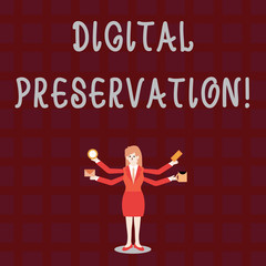 Text sign showing Digital Preservation. Business photo showcasing ensuring access to digital information when necessary Businesswoman with Four Arms Extending Sideways Holding Workers Needed Item