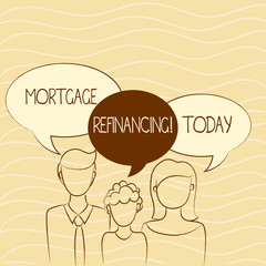Writing note showing Mortgage Refinancing. Business concept for process of replacement of an existing debt obligation Family of One Child Between Father and Mother Speech Bubble