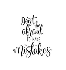 Dont be afraid to make mistakes quote lettering. Calligraphy inspiration graphic design typography element. Hand written postcard. 