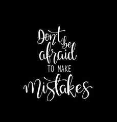 Dont be afraid to make mistakes quote lettering. Calligraphy inspiration graphic design typography element. Hand written postcard. 