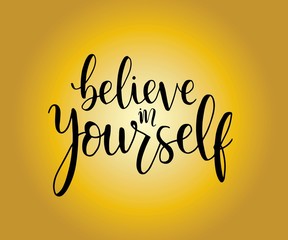 believe in yourself, hand lettering inscription positive typography poster, conceptual handwritten phrase, modern calligraphy vector illustration