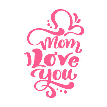 Mom I Love you text for Happy Mothers Day. Vector lettering calligraphy red phrase. Modern vintage hand drawn quotes. Best mom ever illustration