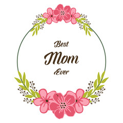 Vector illustration texture circular pink flower frame with greeting card of best mom