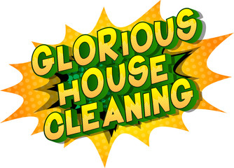 Glorious House Cleaning - Vector illustrated comic book style phrase on abstract background.