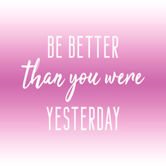 Be better than you were yesterday. Daily motivation quote with purple gradient background.