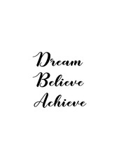 Dream, believe, achieve hand lettering. Motivating printable quote poster 