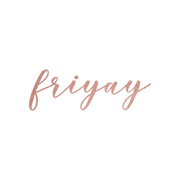 Friday friyay weekend slogan in rose gold glitter calligraphy with white background