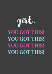 Girl, you got this. Motivational girly quote.