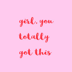 Fototapeta na wymiar Girl, you totally got this. Girly motivational quote with pink background and red text.