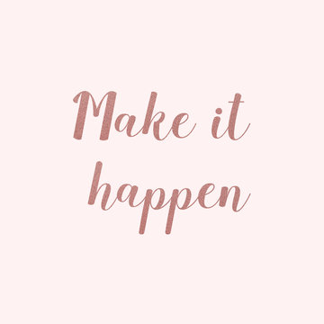 Make it happen. Calligraphy in gold with pink background.