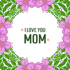 Vector illustration style green leafy flower frame with i love you mom