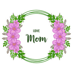 Vector illustration card love mom for various shape leaf flower frame