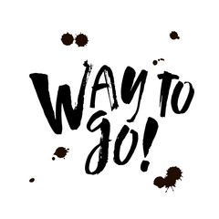 Way to go. Hand lettered inspirational feminist quote. Isolated phrase on white background. Modern brush calligraphy. Vector