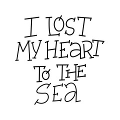 Obraz premium I Lost My Heart To The Sea inscription. Vector hand lettered phrase.