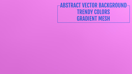 Abstract  blurred gradient background with light. Modern nature backdrop. Ecology concept for your graphic design, banner or poster, user interface and app. Trendy colors.