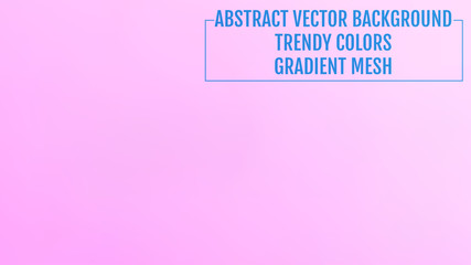 Abstract  blurred gradient background with light. Modern nature backdrop. Ecology concept for your graphic design, banner or poster, user interface and app. Trendy colors.