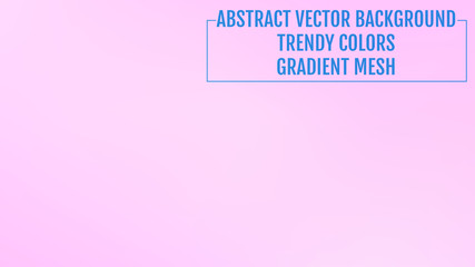 Abstract  blurred gradient background with light. Modern nature backdrop. Ecology concept for your graphic design, banner or poster, user interface and app. Trendy colors.