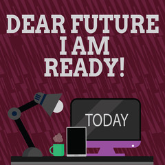 Text sign showing Dear Future I Am Ready. Business photo showcasing state action situation being fully prepared Arrangement of Workspace for Nightshift Worker with Computer,Tablet and Lamp