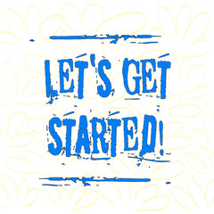 Writing note showing Let S Get Started. Business concept for encouraging someone to begin doing something Seamless Color Petals and Leaves Hand Drawn in Random on White Isolated