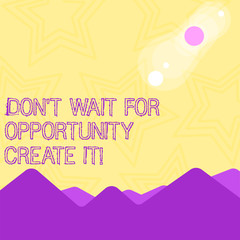 Text sign showing Don T Wait For Opportunity Create It. Business photo text work hard on yourself and begin from this moment View of Colorful Mountains and Hills with Lunar and Solar Eclipse Happening