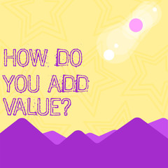Text sign showing How Do You Add Value Question. Business photo text improve work undertaking production process View of Colorful Mountains and Hills with Lunar and Solar Eclipse Happening