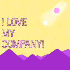 Text sign showing I Love My Company. Business photo text tell why admire their job and workplace View of Colorful Mountains and Hills with Lunar and Solar Eclipse Happening