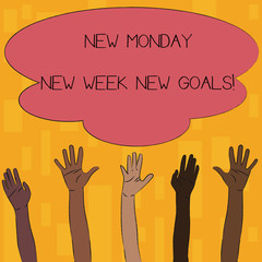 Text sign showing New Monday New Week New Goals. Business photo text goodbye weekend starting fresh goals targets Multiracial Diversity Hands Raising Upward Reaching for Colorful Big Cloud