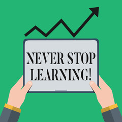 Text sign showing Never Stop Learning. Business photo showcasing keep on studying gaining new knowledge or materials Hand Holding Blank Screen Tablet under Black Progressive Arrow Going Upward